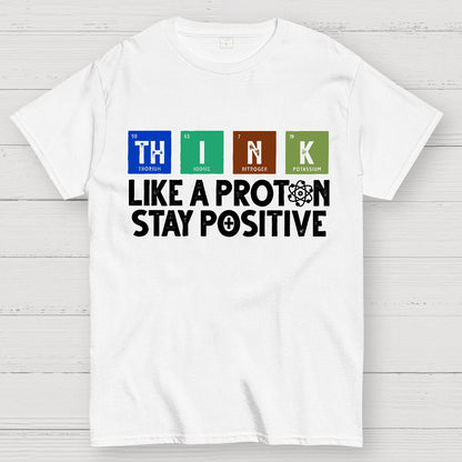 Funny science Physics  Stay Positive Like a Proton Geek T-Shirt