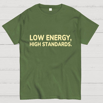 Low Energy, High Standards. Geek T-Shirt