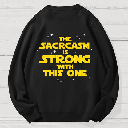 The Sarcasm Is Strong With This One 2 Geek Cotton Sweatshirt