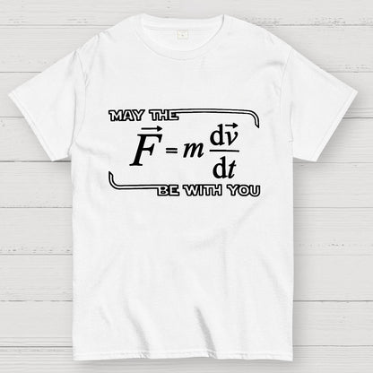 May The  F=m dv/dt  Be with You.Funny Physics Science Unisex Geek T-Shirt