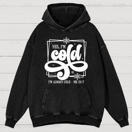 Yes I'm Cold Me 24:7 Vintage Distressed Hoodie