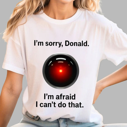 I'm sorry Donald I'm afraid I can't do thatGeek T-Shirt