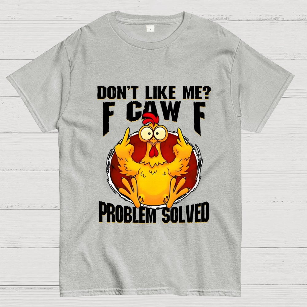 Don’t Like Me F-Caw-F Problem Solved Geek T-Shirt