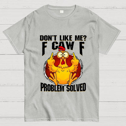 Don’t Like Me F-Caw-F Problem Solved Geek T-Shirt