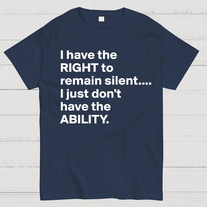I Have The Right To Remain Silent. (But Not The Ability) Geek T-Shirt