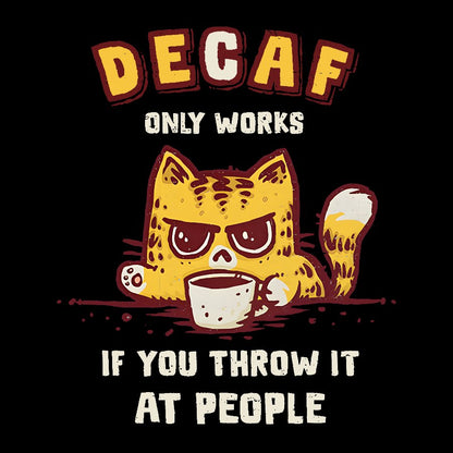 Decaf Only Works If You Throw It At People Caffeinated Kitten Geek T-Shirt