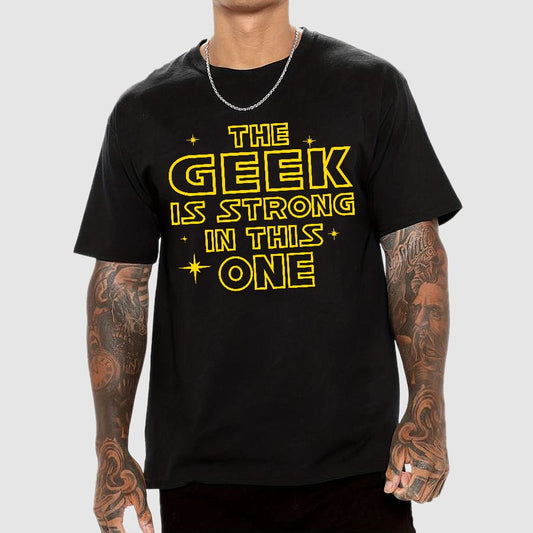 The Geek is Strong in This One Geek T-Shirt