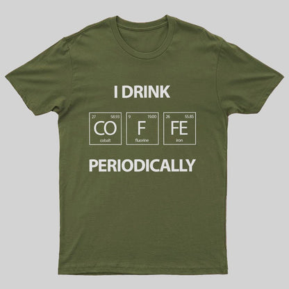 I Drink Coffee Periodically Geeky T-Shirt