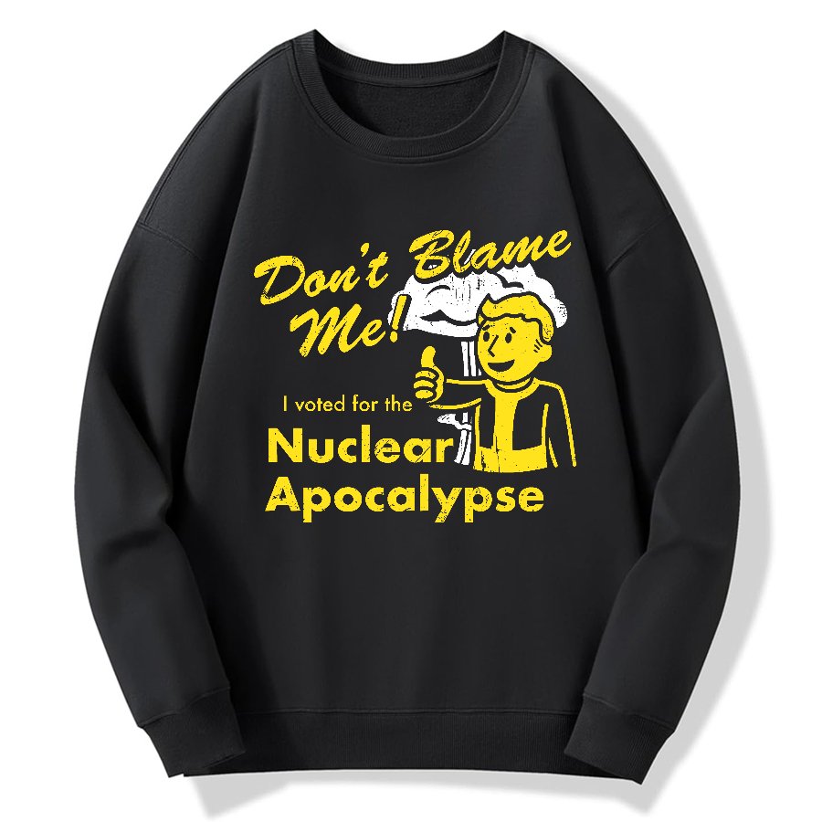 Don't Blame Me！I Voted for the Apocalypse Geek Cotton Sweatshirt