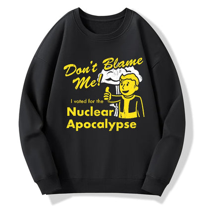 Don't Blame Me！I Voted for the Apocalypse Geek Cotton Sweatshirt