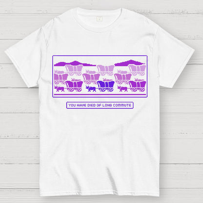 You Have Died of Long Commute Sarcasm Geek T-Shirt