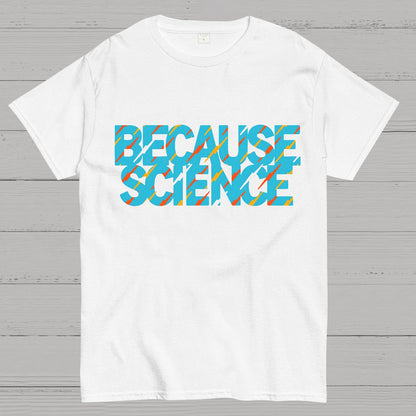 Because Science Geeky T-Shirt