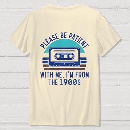 Please Be Patient with Me Im from the 1900s Front And Back Printing Geek T-Shirt