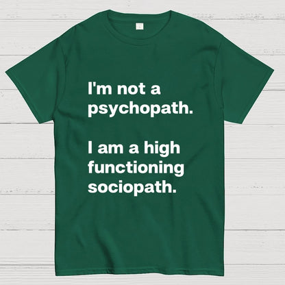 I'm Not A Psychopath I'm A High Functioning Sociopath Geek T-Shirt