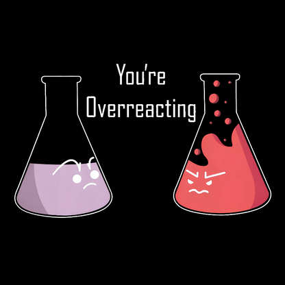 You're Overreacting Geeky T-Shirt
