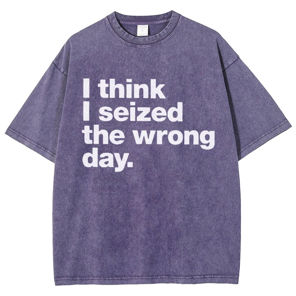 I Think I Seized The Wrong Day Vintage Distressed T-shirt