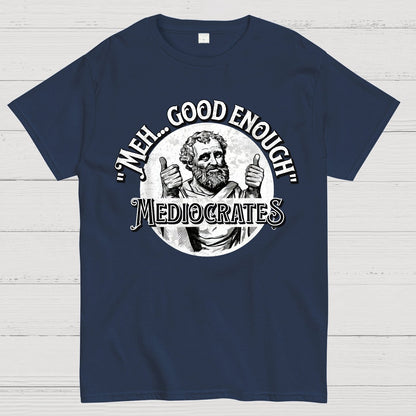 Mediocrates eh Good Enough Geek T-Shirt