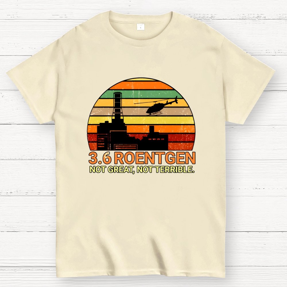 3.6 Roentgen Not Great Not Terrible Geek T-Shirt