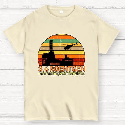 3.6 Roentgen Not Great Not Terrible Geek T-Shirt