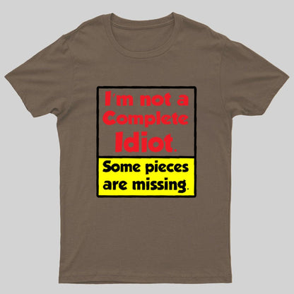 I'm Not A Complete Idiot, Some Parts Are Missing Geeky T-Shirt