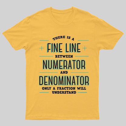 There Is A Fine Line Between Numerator And Denominator Geeky T-Shirt