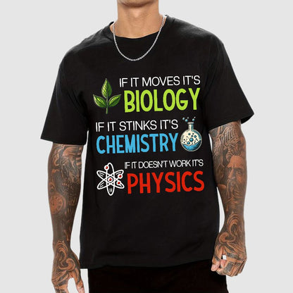 If it Moves it's Biology Stinks It's Chemistry Doesn't Work it's Physics Geek T-Shirt