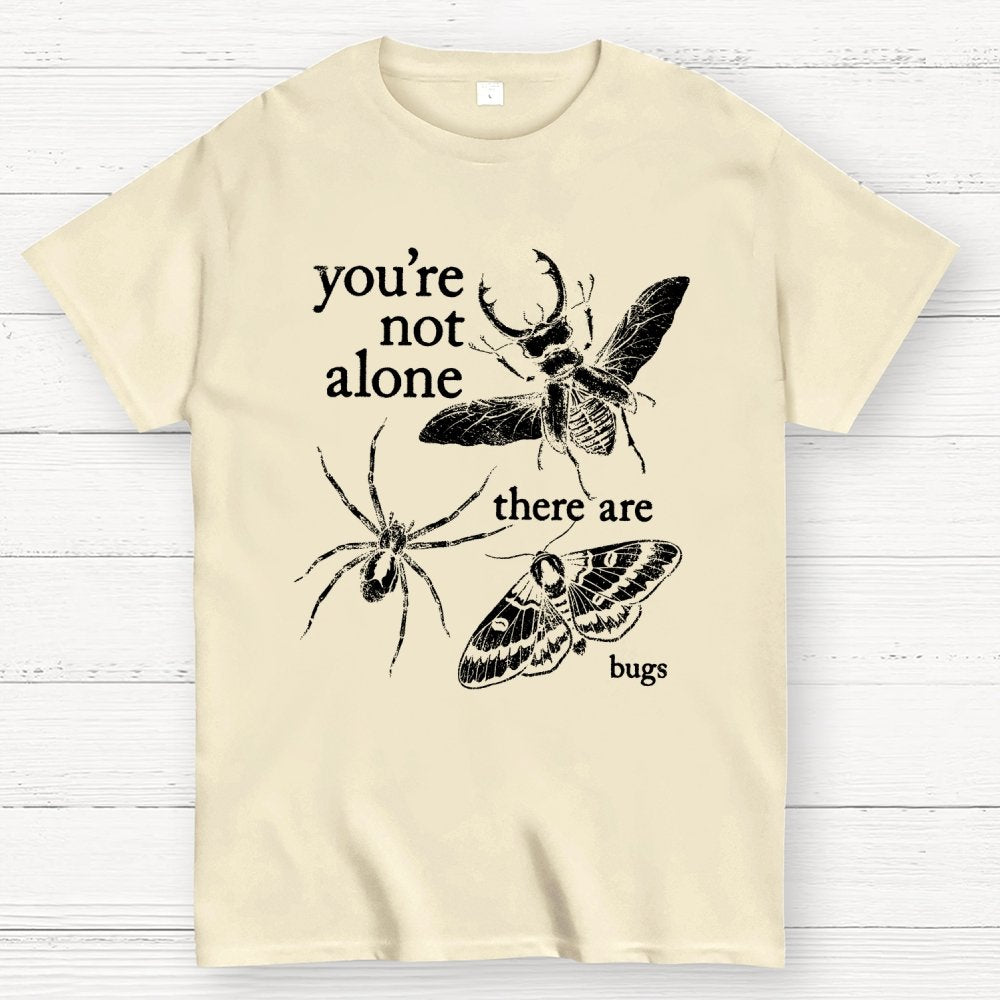 You're Not Alone, There Are Bugs Geek T-Shirt