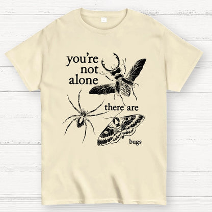 You're Not Alone, There Are Bugs Geek T-Shirt