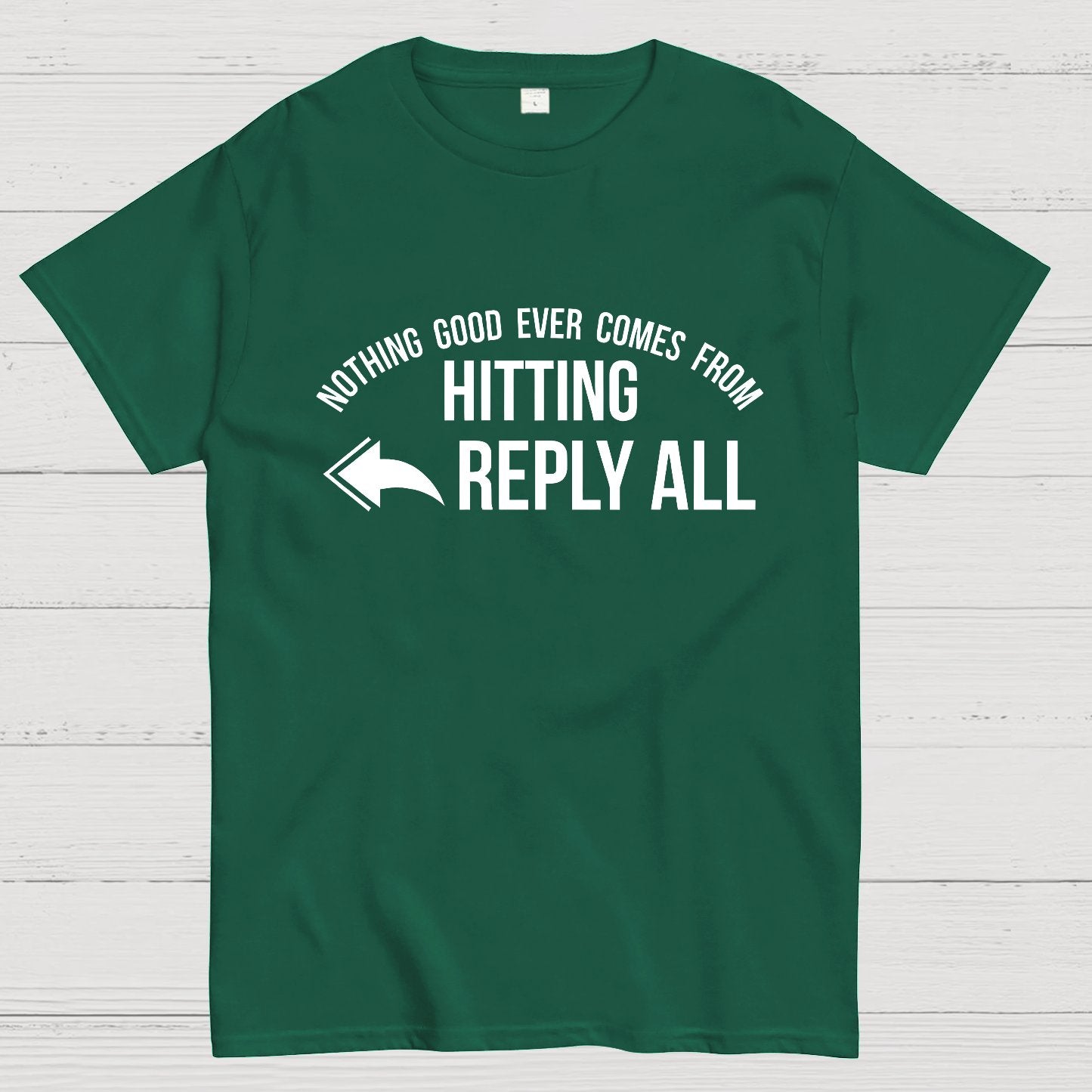 Nothing Good Ever Comes From Hitting Reply All Geeky T-Shirt