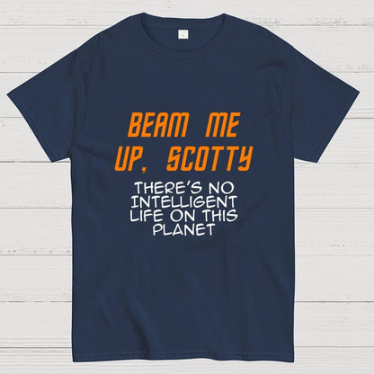 Beam Me Up Buddy There's No Intelligent Life On This Planet Geek T-Shirt