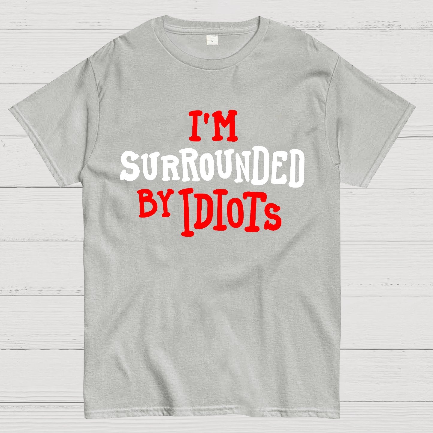I'm Surrounded By Idiots Geek T-Shirt