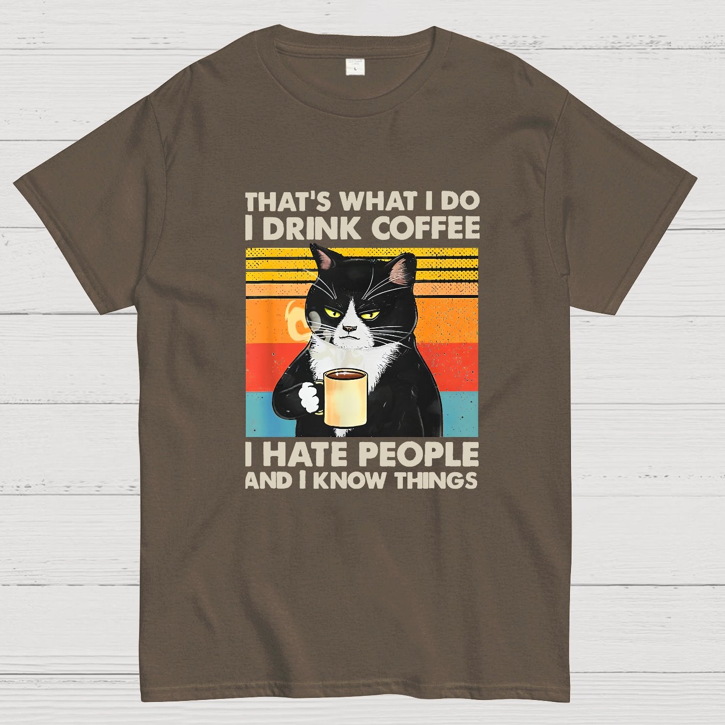 That's What I Do I Drink Coffee I Hate People And I Know Things Funny T-Shirt