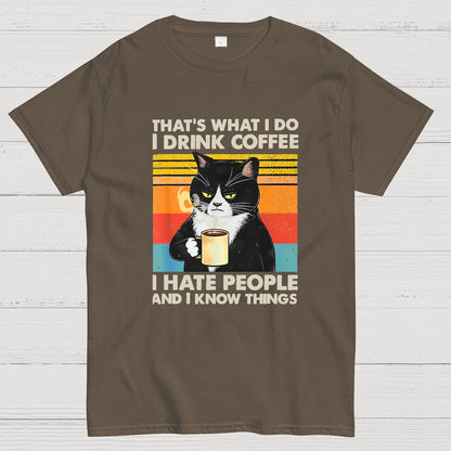 That's What I Do I Drink Coffee I Hate People And I Know Things Funny T-Shirt