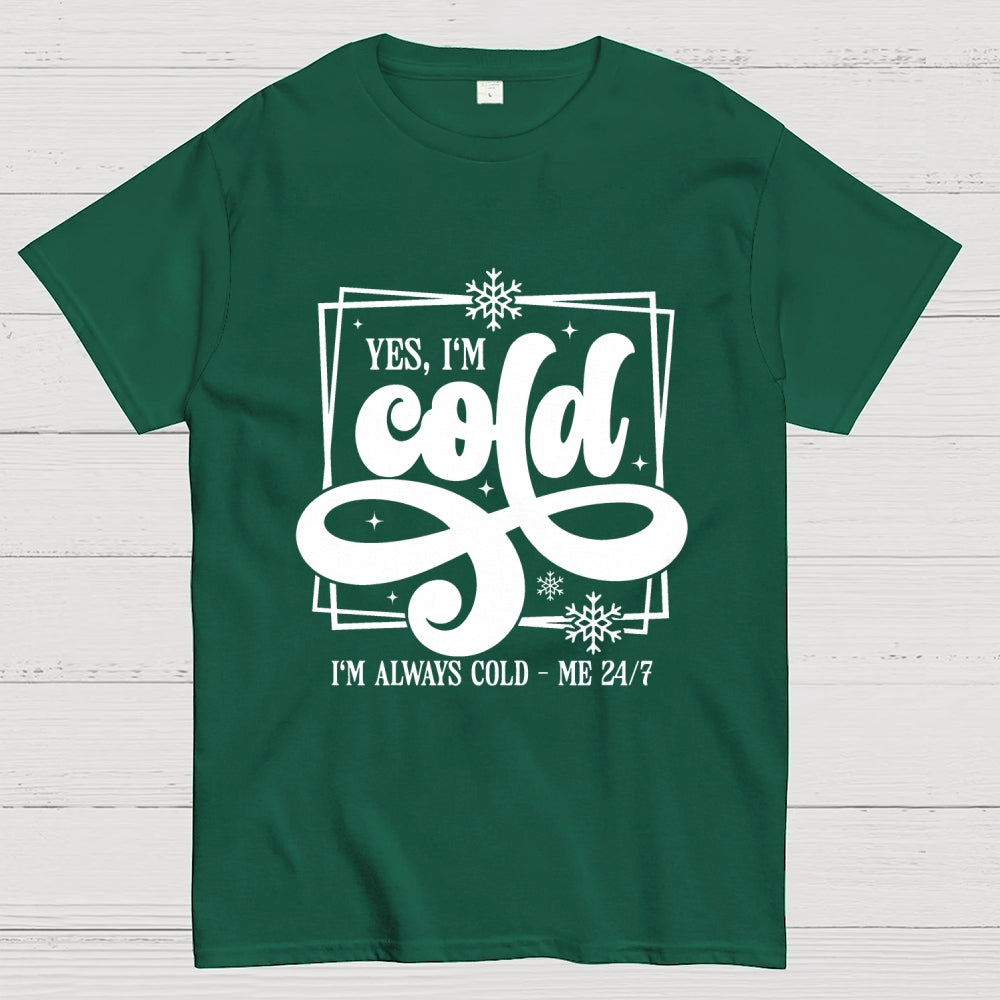 Yes I'm Cold Me 24：7 Geek T-Shirt