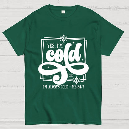 Yes I'm Cold Me 24：7 Geek T-Shirt