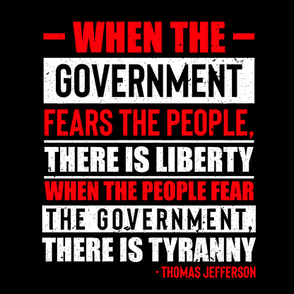 When The Government Fears The People There Is Liberty. When The People Fear The Government There Is Tyranny Geek T-Shirt