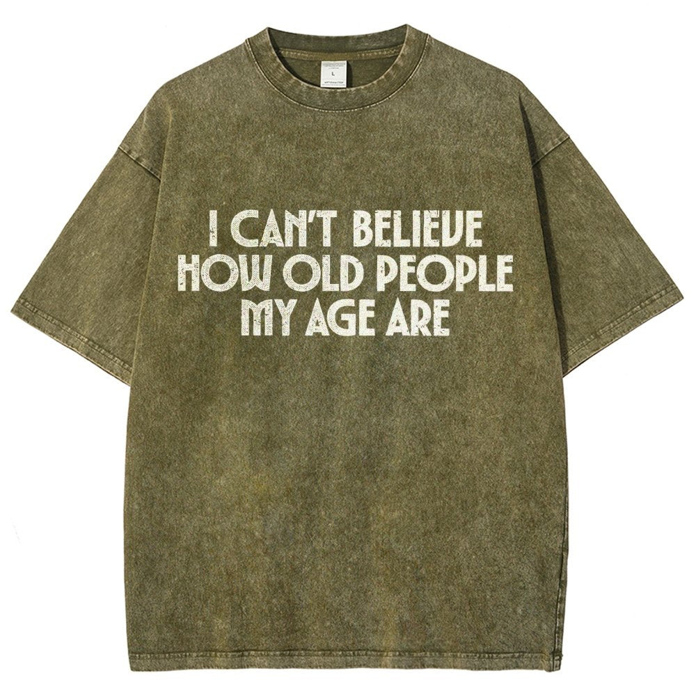 I Can't Believe How Old People My Age Are Vintage Distressed T-shirt