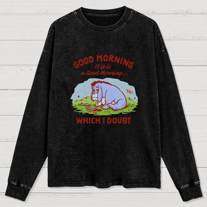 Good Morning  Maybe Washed Long Sleeve Tee