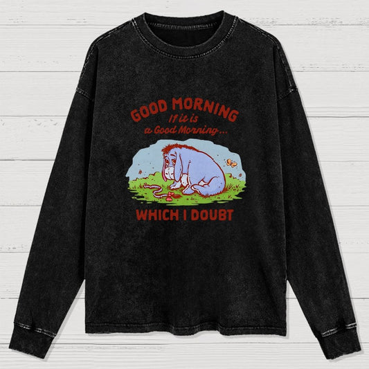 Good Morning  Maybe Washed Long Sleeve Tee