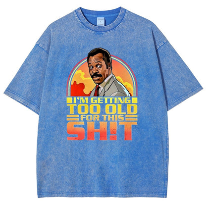 I'm Getting Too Old For This Sh*t Vintage Distressed T-shirt