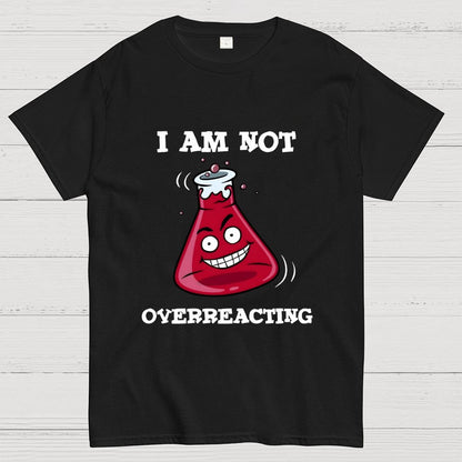 I Am Not Overreacting Geek T-Shirt