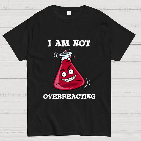 I Am Not Overreacting Geek T-Shirt