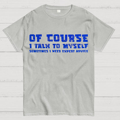 Of Course I Talk To My Self Geek T-Shirt