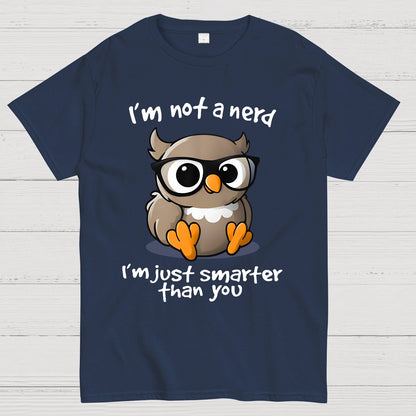 I’m Not A Nerd I’m Just Smarter Than You Geek T-Shirt