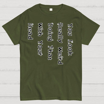 You Look Weird Geek T-Shirt