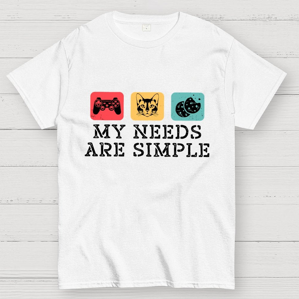 My Needs Are Simple Gamers Fun Geek T-Shirt