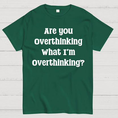 Are you Overthinking Geek T-Shirt