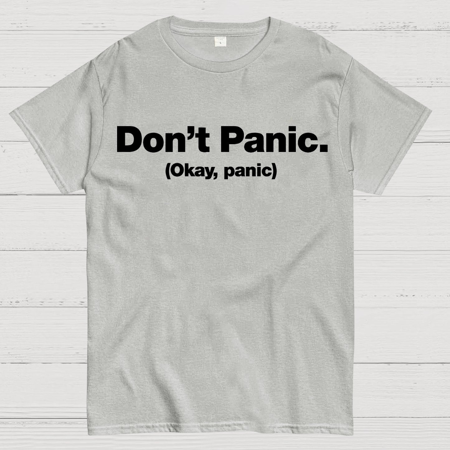 Don't Panic. (Okay, panic) Geek T-Shirt