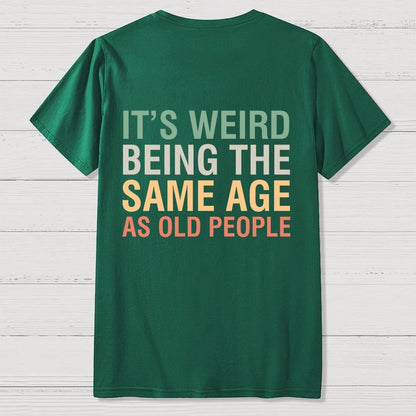 Same Age As Old People Front And Back Printing Geek T-Shirt