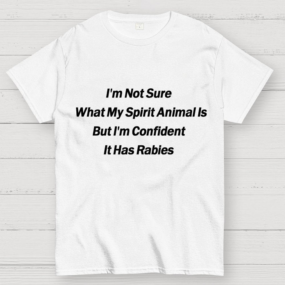 Im Not Sure What My Spirit Animal Is Unisex Geek T-Shirt